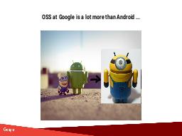  OSS at Google is a lot more than Android ...