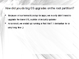 So how did you do big OS upgrades on the root partition?